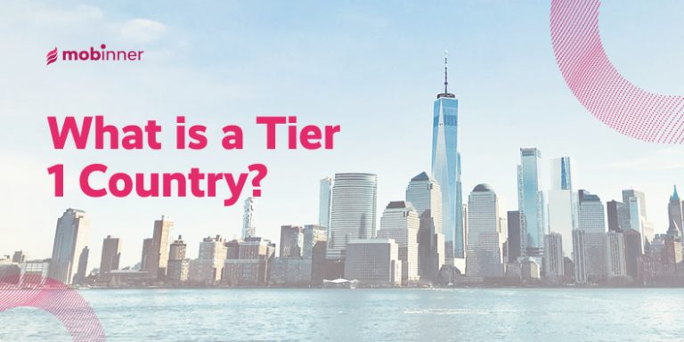 What is are Tier 1 Geos? (+ A list!) - Mobinner blog